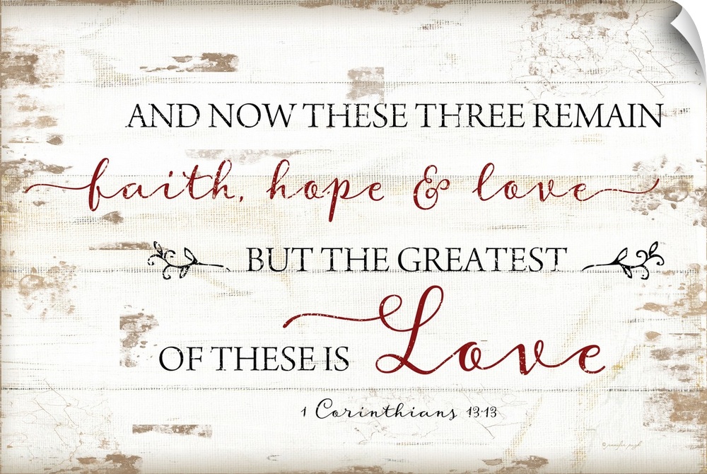 "And Now These Three Remain Faith, Hope and Love, But The Greatest Of These Is Love" 1 Corinthians 13:13