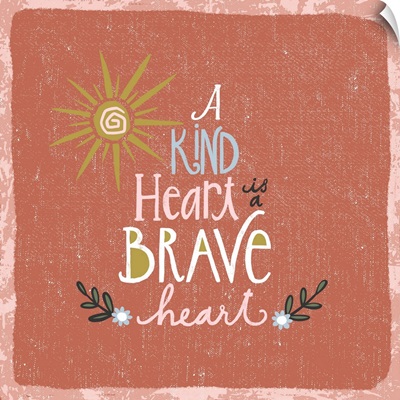 A Kind Heart Is A Brave Heart