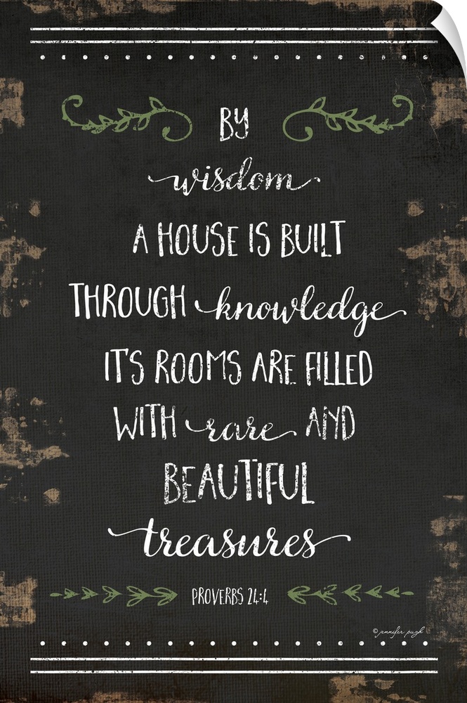 "By wisdom a house is built through knowledge it's rooms are filled with rare and beautiful treasures"  Proverbs 24:4