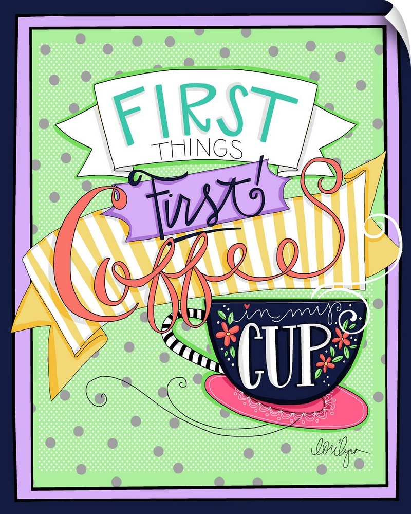 Coffee Lovers will appreciate this colorful statement, "First Things First Coffee Cup"