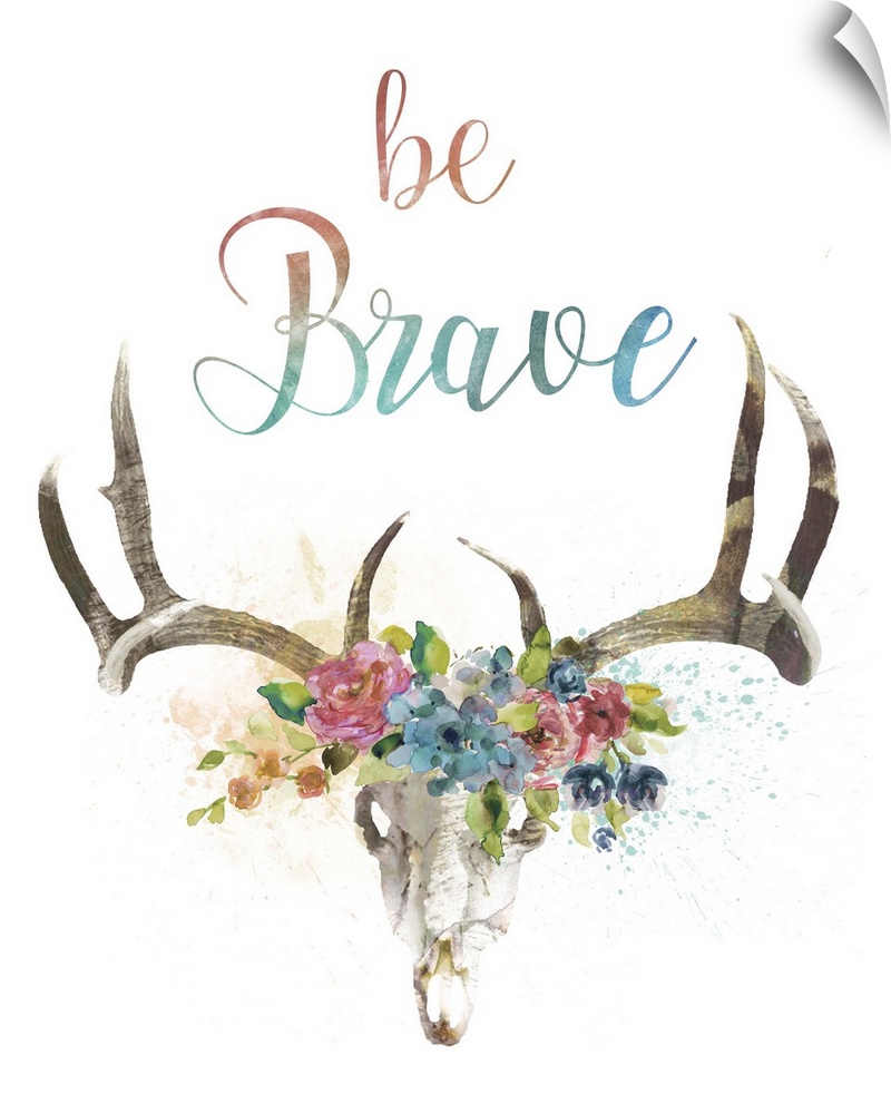 Illustration of a deer skull with watercolor flowers in between its antlers and the phrase "Be Brave" written at the top.