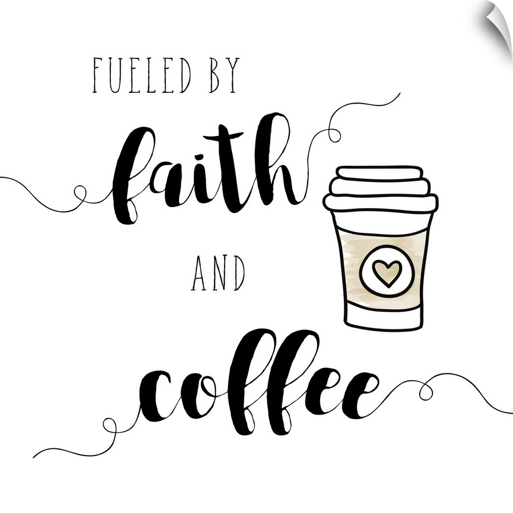 The words "Fueled by faith and coffee" are placed on a white background and are adorned with drawing of coffee disposable ...
