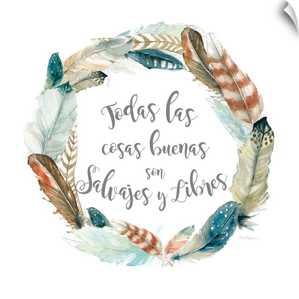 A wreath of various feathers surround the words, "Todas las cosas buenas son salvajes y libres".