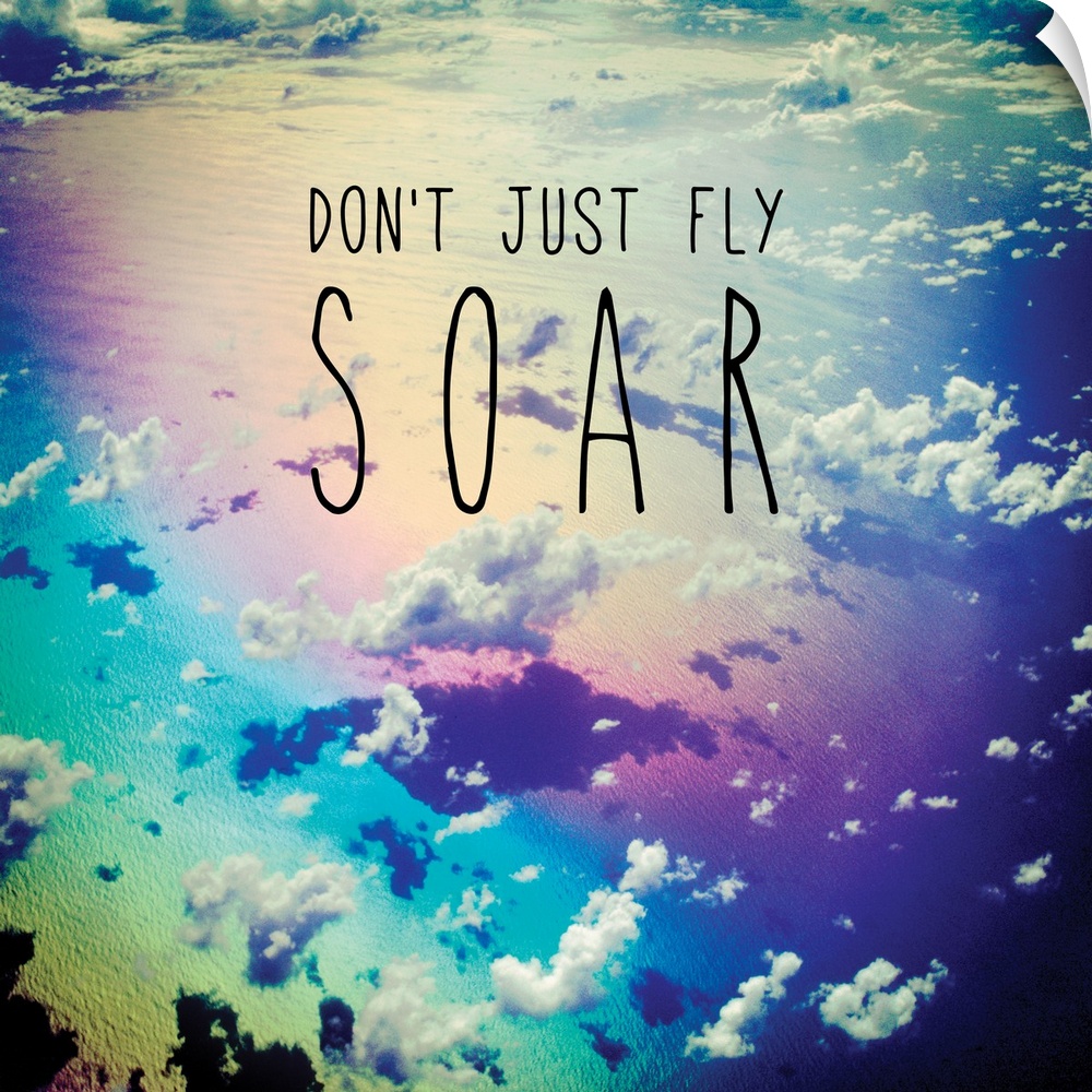 Square photograph of clouds from a bird's eye view with a rainbow filter and the phrase "Don't Just Fly SOAR" written on top.