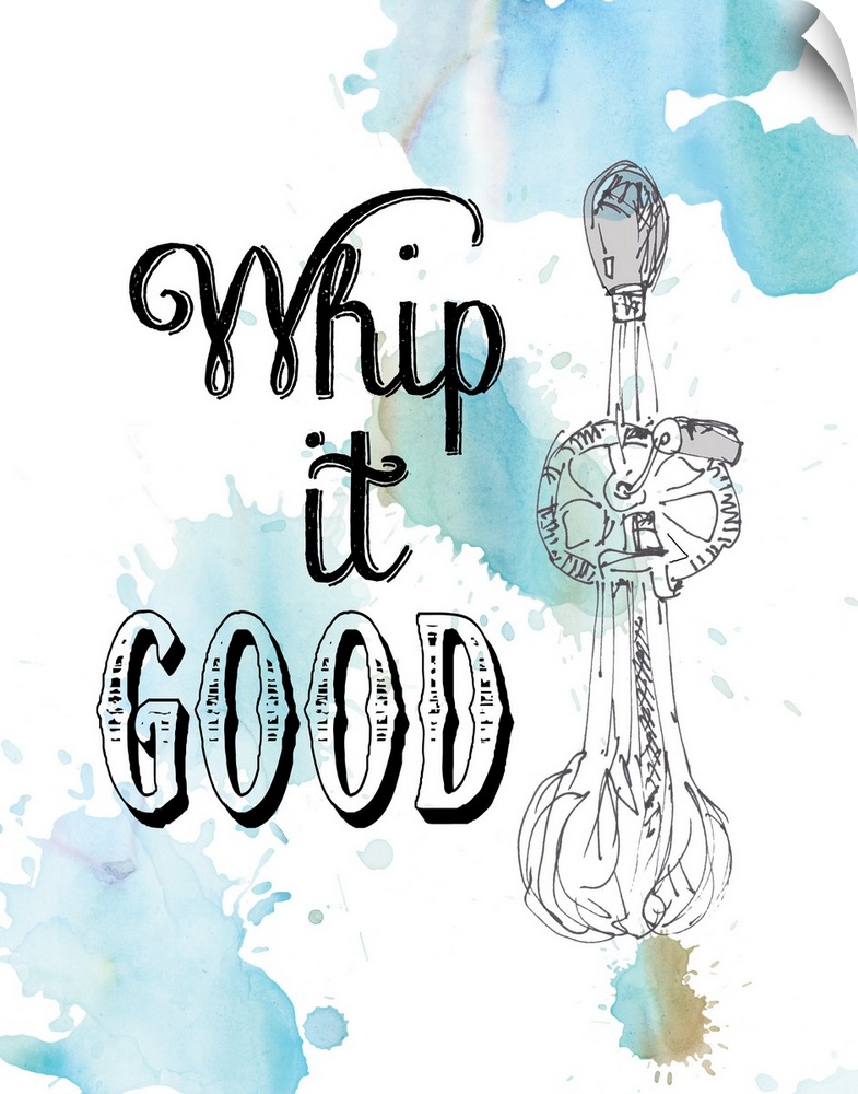 Droplets of blue watercolor on white are the backdrop for the drawing of a hand crank whisk and the pun "Whip it good" .
