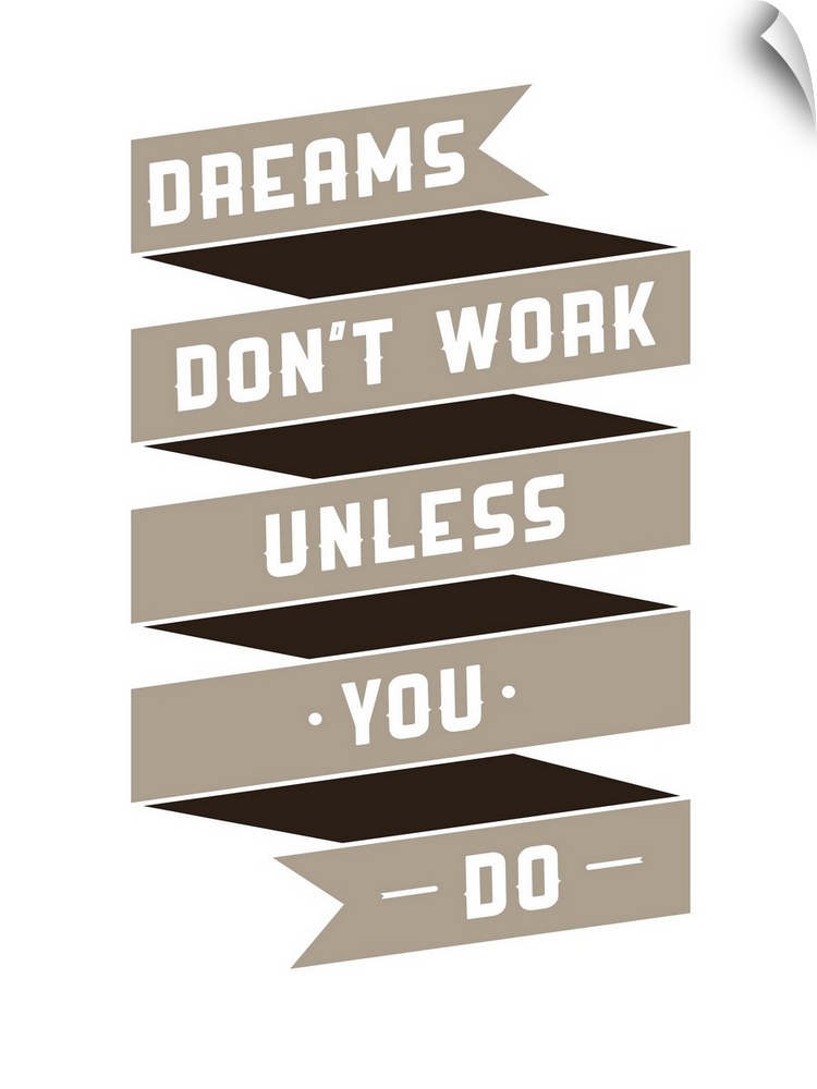 Motivational phrase on every day. "Dreams don't work unless you do"