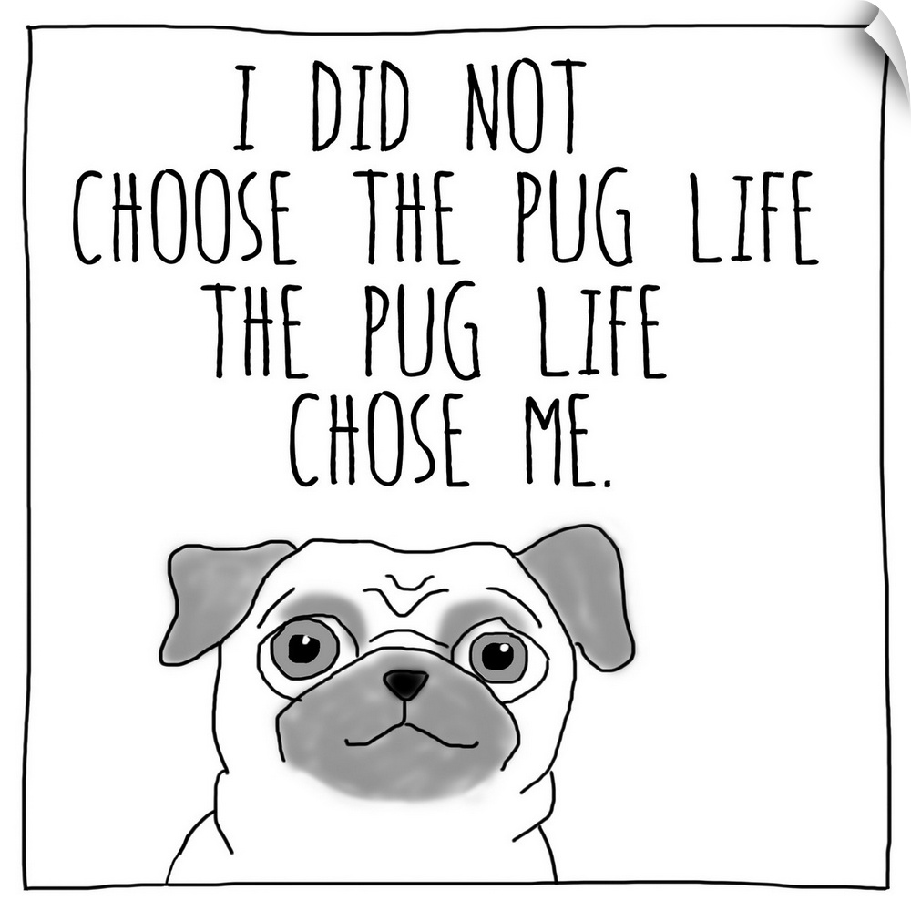 Cute funny dog art about life and pugs.