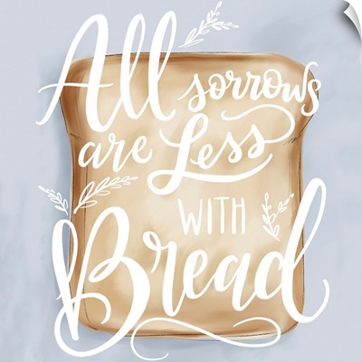 All Sorrow Less With Bread