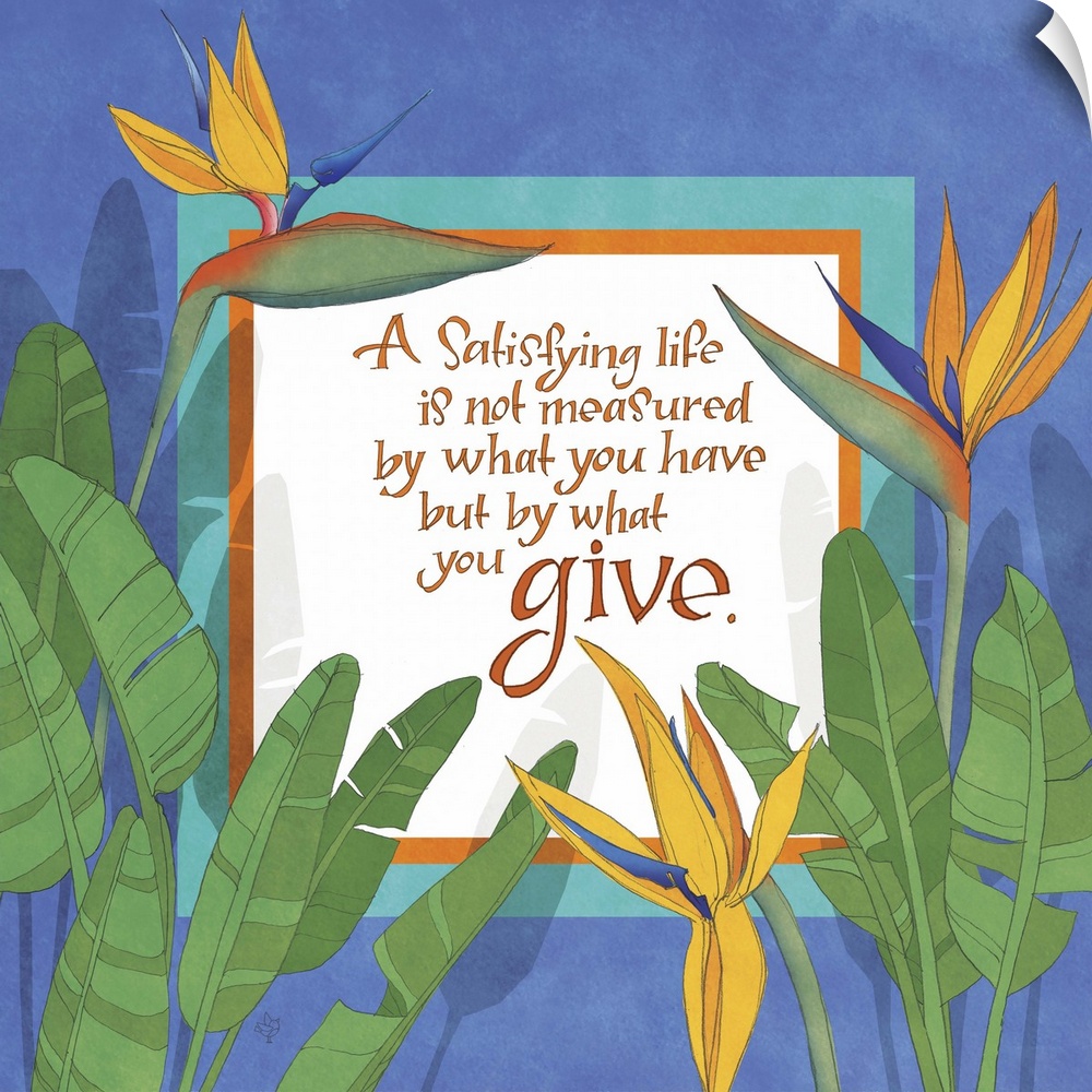 "A satisfying life is not measured by what you have but by what you give," illustrated with three bird-of-paradise flowers.