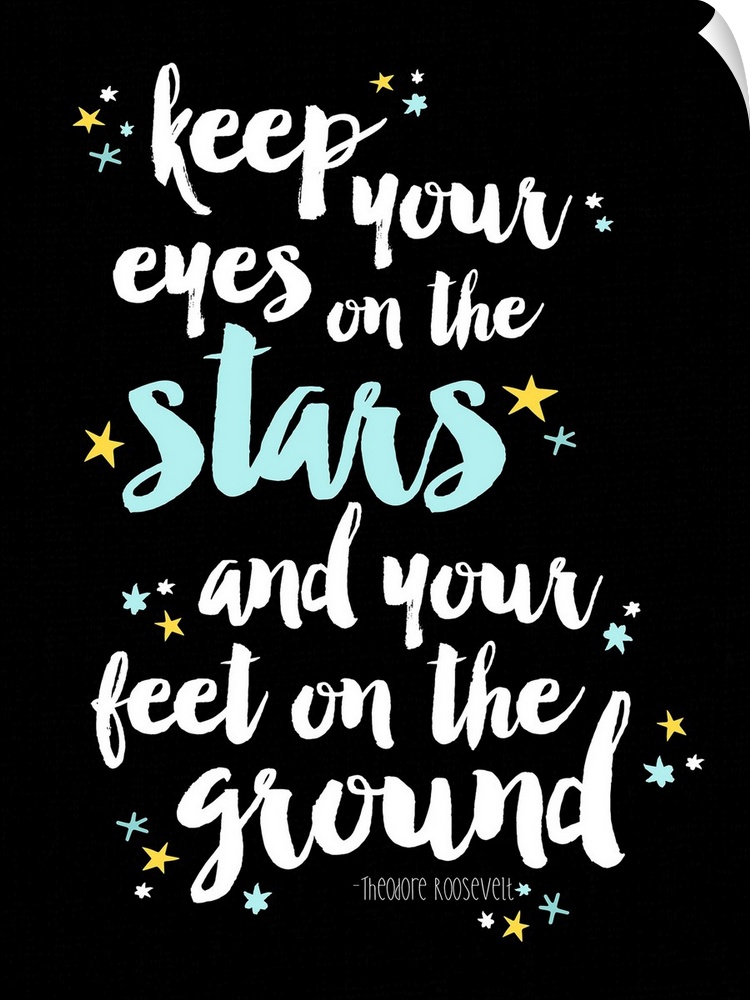 An inspirational quote by Theodore Roosevelt that reads "Keep your eyes on the stars and your feet on the ground" handwrit...