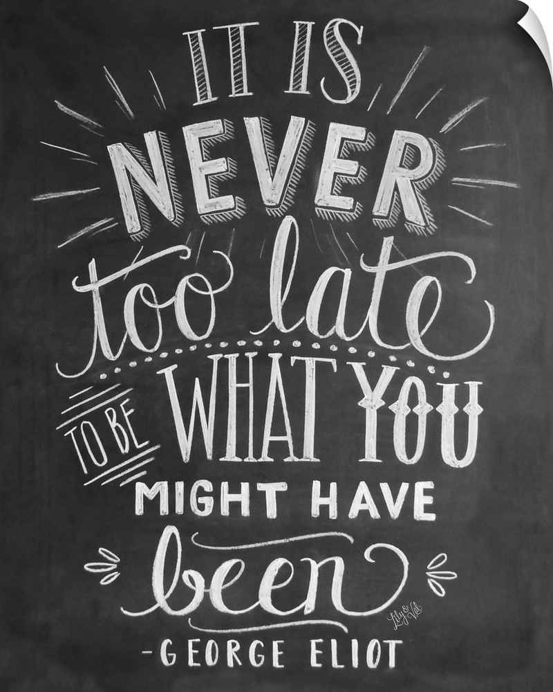 The phrase "It is never too late to be what you might have been" by George Eliot, handwritten in white chalk.