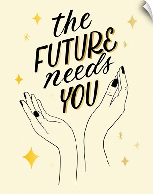 The Future Needs You