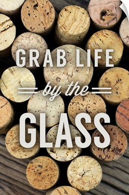 Grab Life By The Glass - Wine Corks