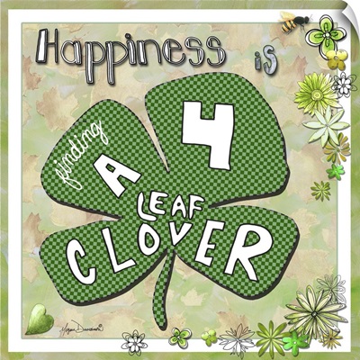 Happiness Is Finding A Four Leaf Clover