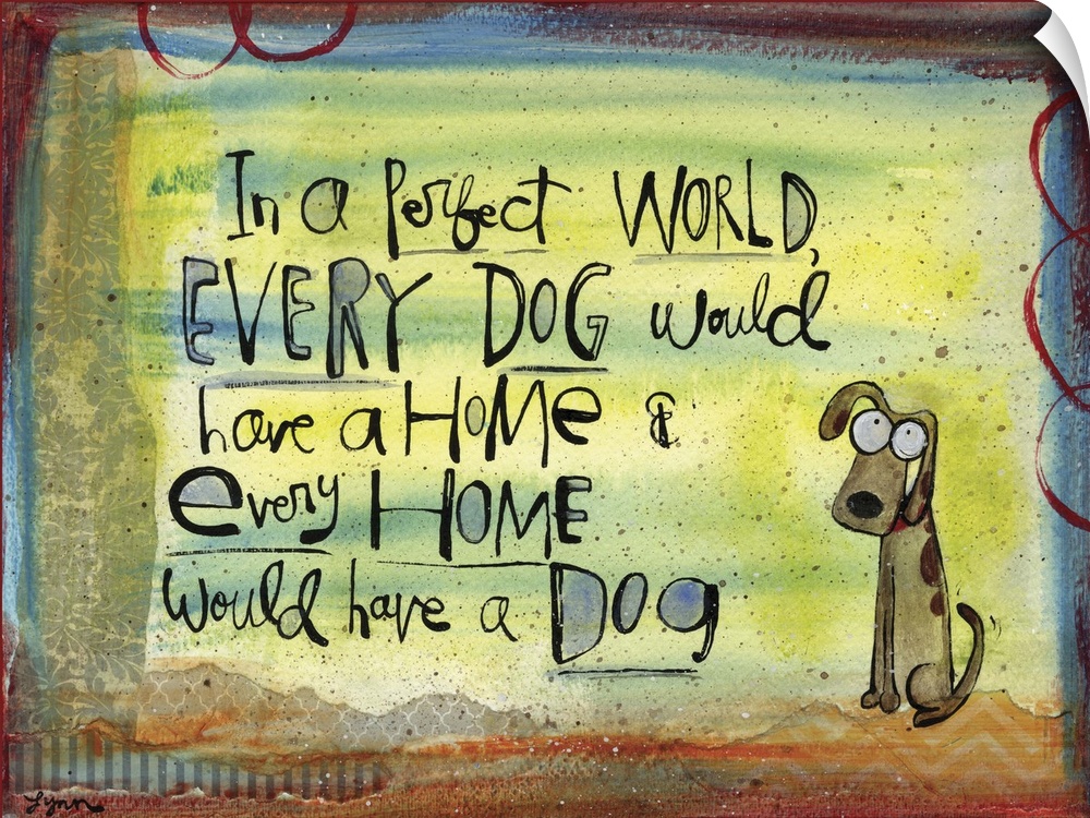 "In a perfect world, every dog would have a home and every home would have a dog" written in fun lettering with a cute ill...