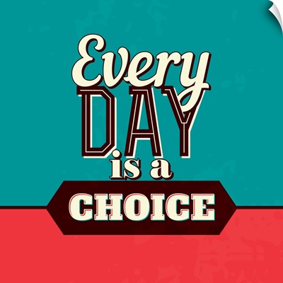 Every Day Is A Choice