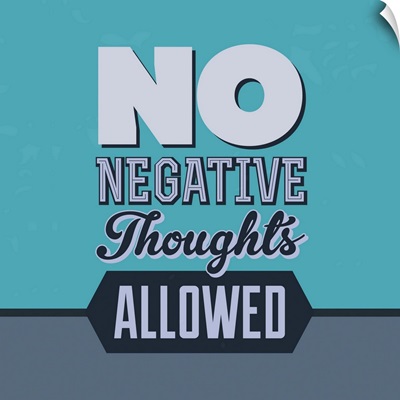 No Negative Thoughts Allowed I