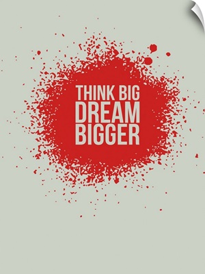 Think Big Dream Bigger I