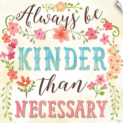 Always Be Kinder Than Necessary