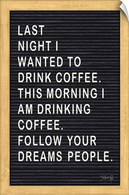 Follow Your Dreams - Coffee