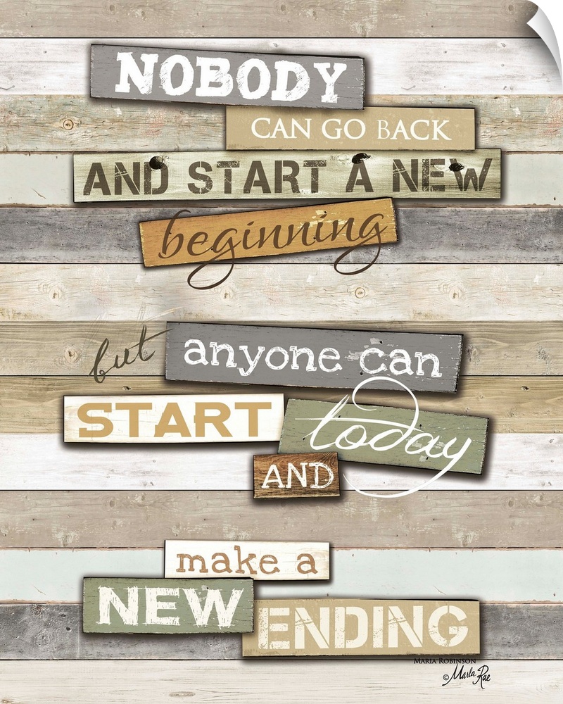"Nobody Can Go Back And Start A New Beginning But Anyone Can Start Today And Make A New Ending"