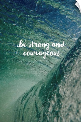 Be Strong And Courageous - Scripture