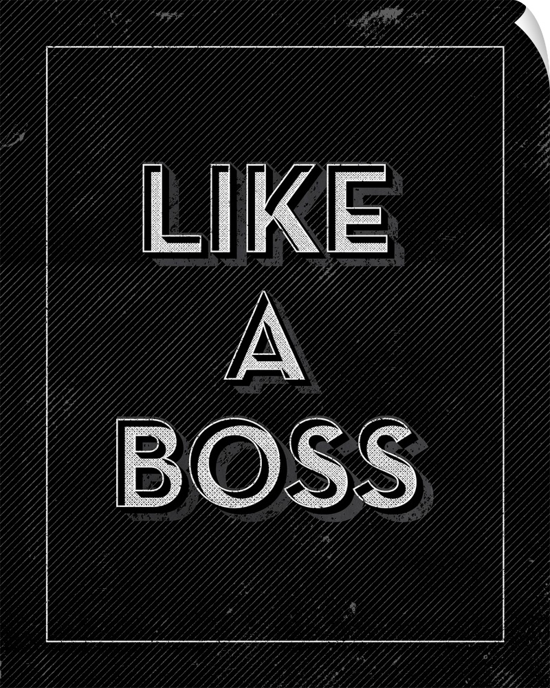 Slightly distressed artwork with the words, "Like A Boss" in black and white.