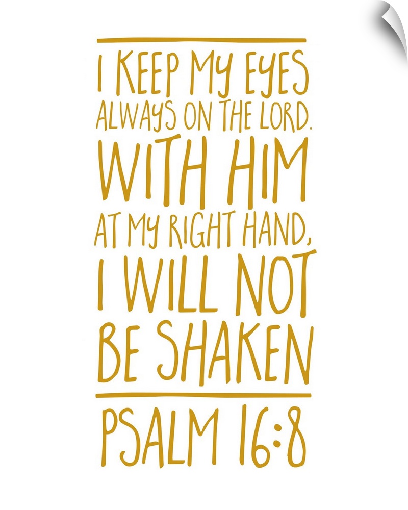 Handlettered Bible verse reading I keep my eyes always on the Lord. With Him at my right hand, I will not be shaken.