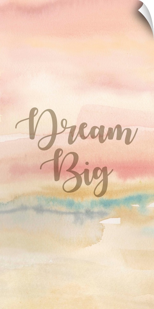 "Dream Big" on a pastel toned watercolor painting.