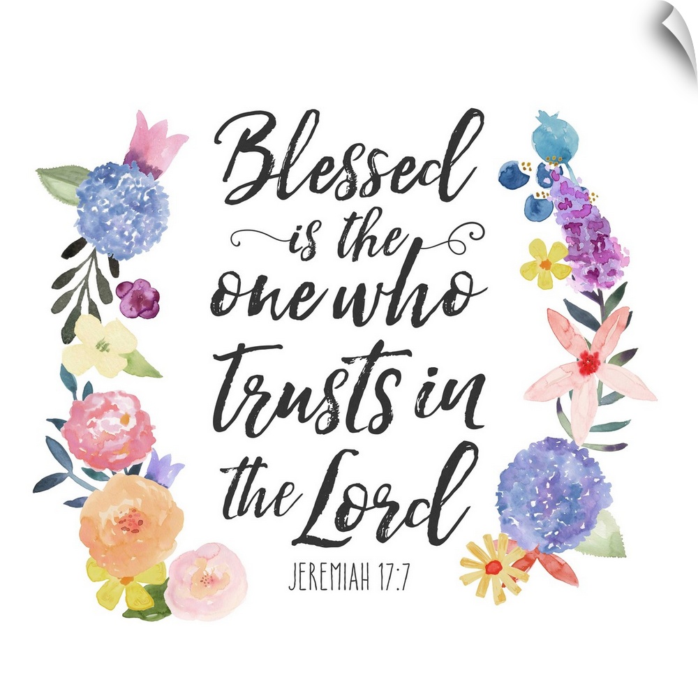 "Blessed is the one who Trusts in the Lord"  Jeremiah 17:7