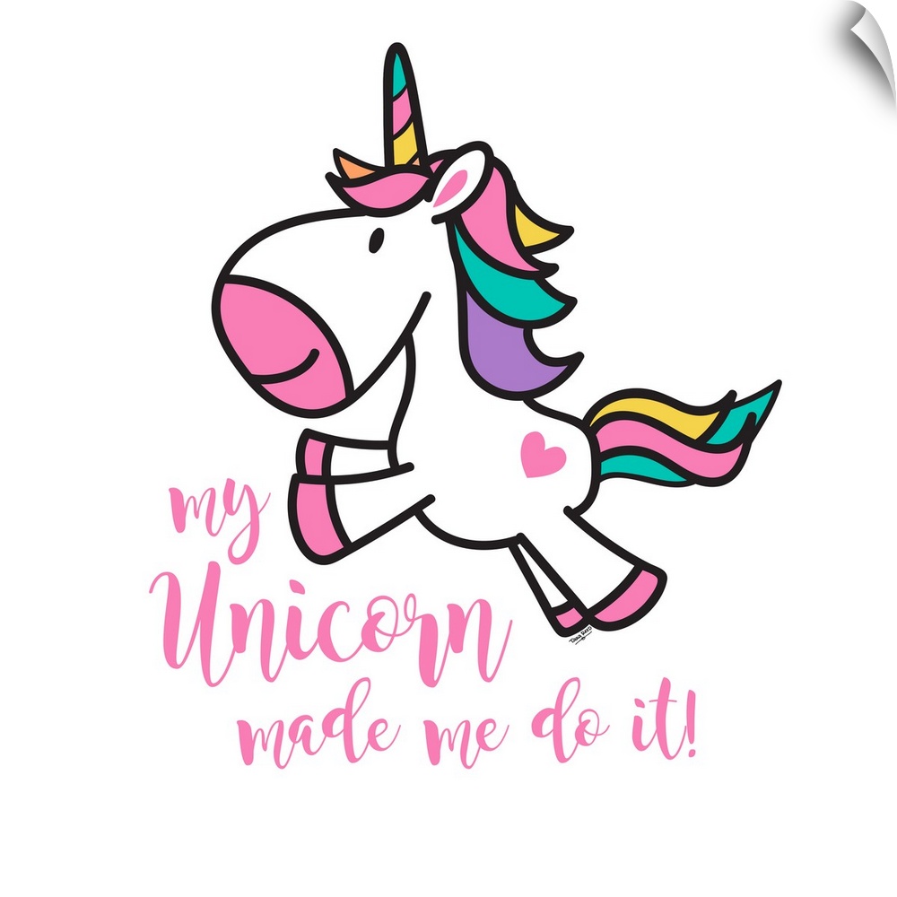 Adorable decorative illustration of a white unicorn with rainbow hair and "My Unicorn made me do it!"