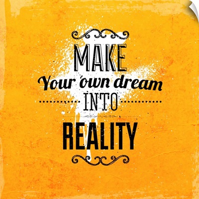 Make Your Own Dream Into Reality