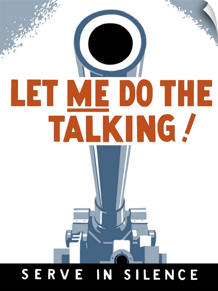 Vintage World War II poster of a large artillery cannon. It reads, Let Me Do The Talking! Serve In Silence.