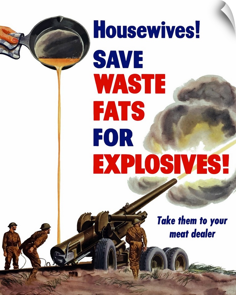 Vintage World War II poster of grease from a frying pan being poured into a firing artillery gun. It reads, Housewives! Sa...