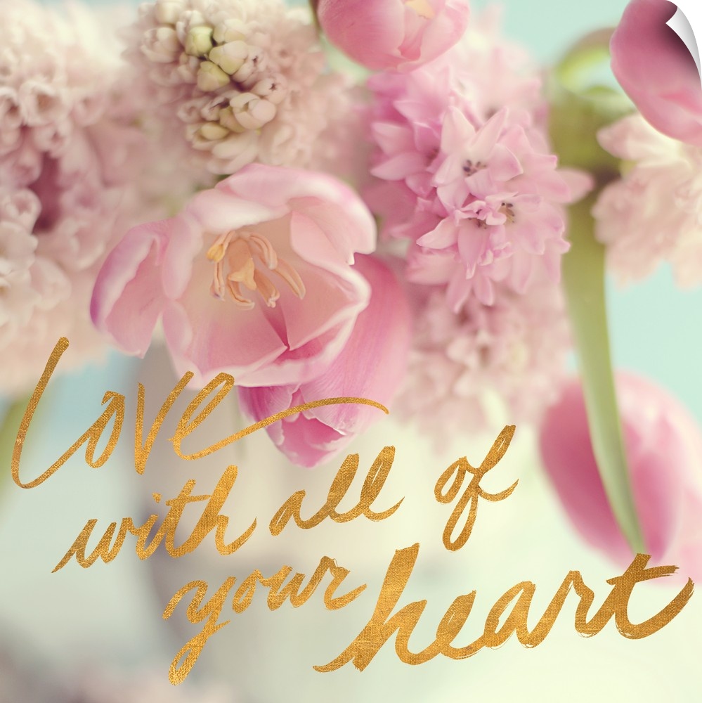 A photograph of pink and white flowers with the text "Love With All of Your Heart" written in gold at the bottom.