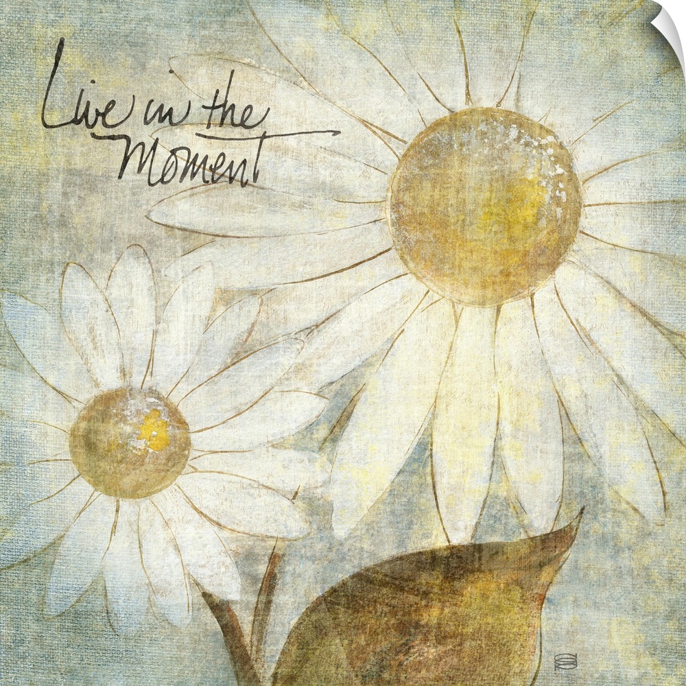 A piece of artwork that contains two daisies and has a distressed look to the entire print. Text "Live in the Moment" is w...