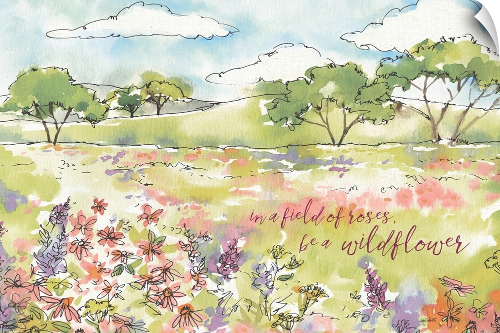 A watercolor painting of a country scene of wildflowers in a field and the text "in a field of roses, be a wildflower".