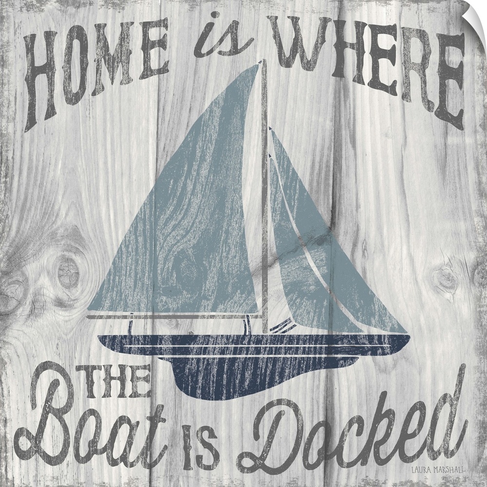 "Home is Where the Boat is Docked" in grey with an illustration of a sailboat in shades of blue on a white and grey wood g...