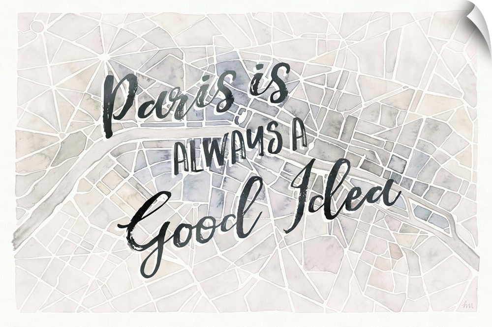 "Paris is Always a Good Idea" handwritten on top of a watercolor aerial street map of Paris, France.