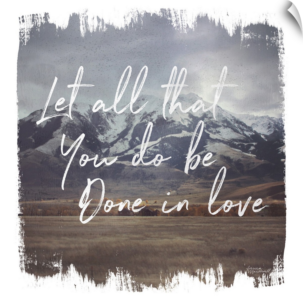 "Let All That You Do Be Done In Love" in white over an image of a mountain scene and a rough edged white border.