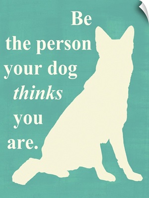 Be the person your dog thinks you are