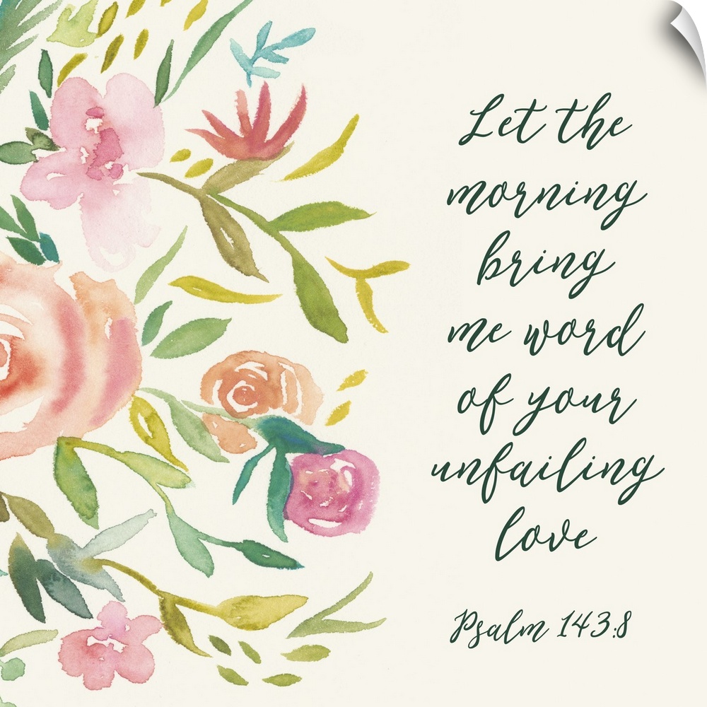 This decorative artwork features the words: Let the morning bring me word of your unfailing love (Psalm 143:8) in green ov...