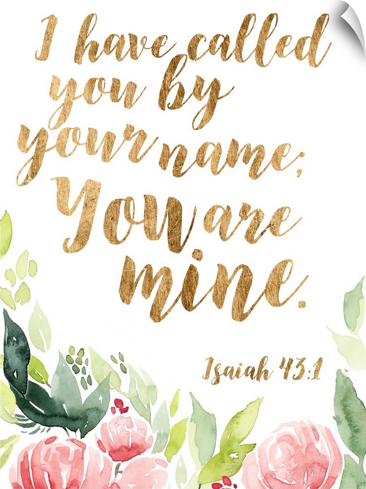 The bible verse, "I have called you bu your name, you are mine. " (Isaiah 43:1) is on gold color with soft watercolor flow...