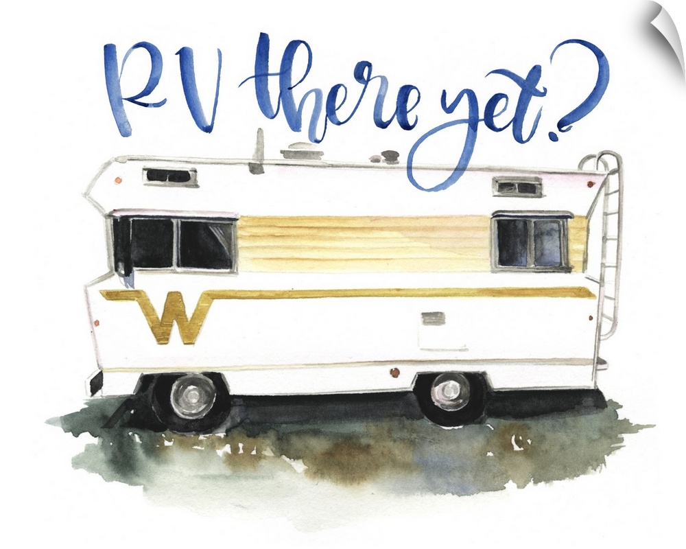 Fun watercolor painting of an RV with text "Rv there yet?"