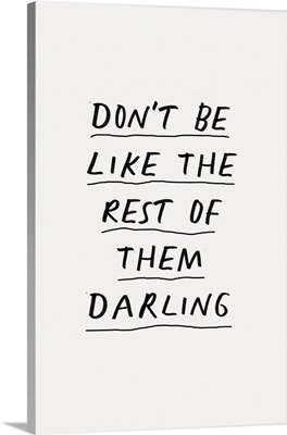 Don't Be Like The Rest Of Them Darling