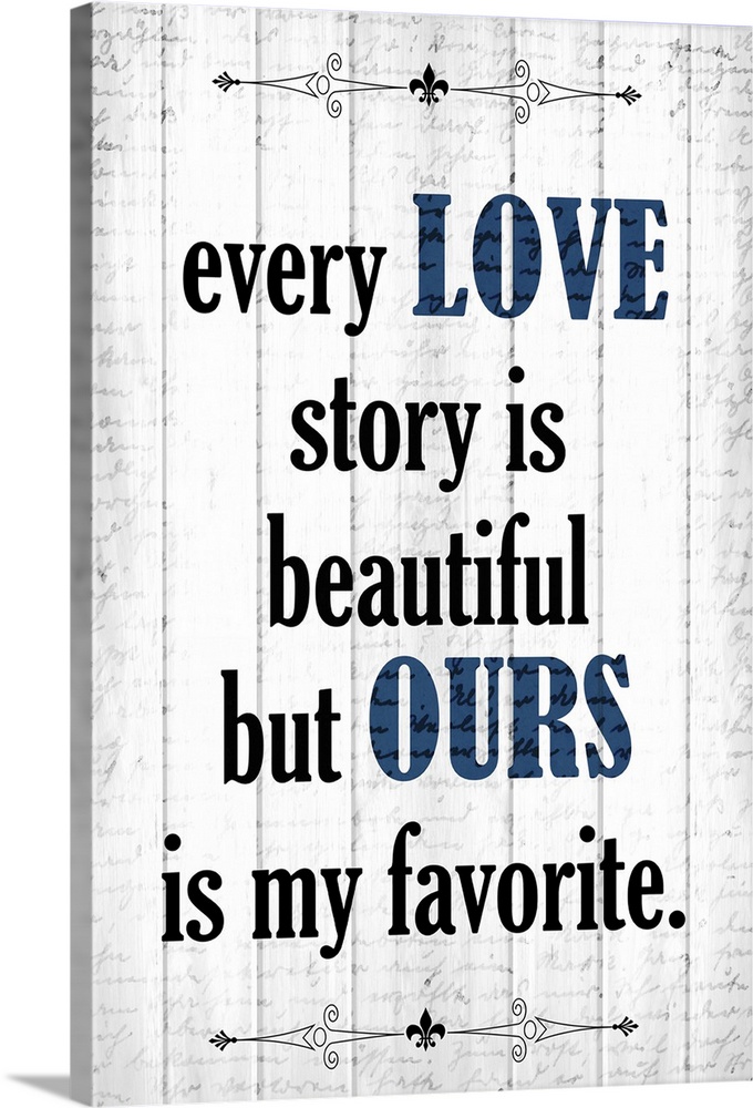 "Every Love Story is Beautiful But Ours is My Favorite."