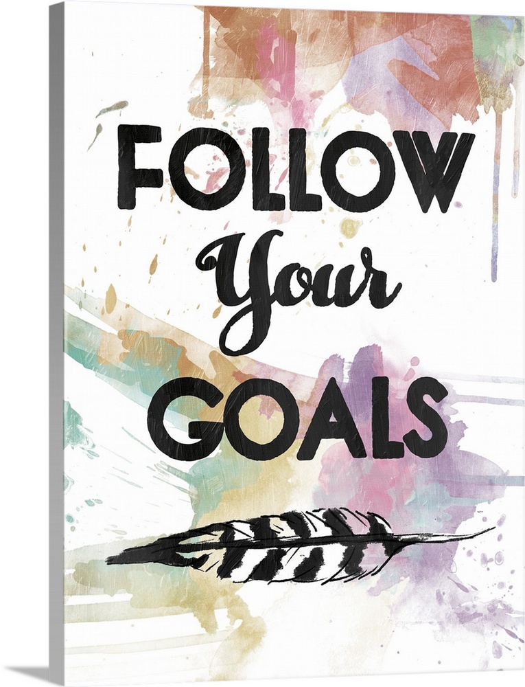 A watercolor painting with the phrase ?Follow Your Goals? in black with a feather underneath and a colorful paint splatter...