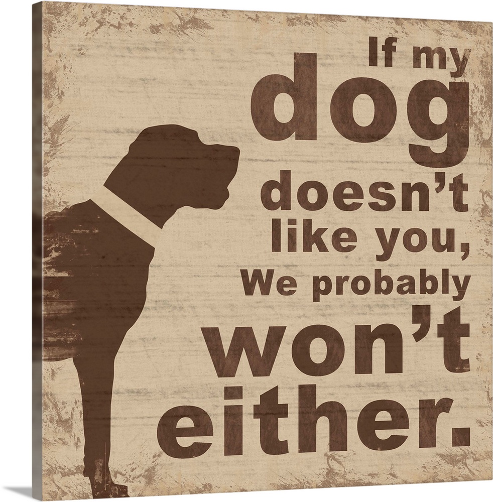 If My Dog Doesn't Like You Wall Art, Canvas Prints, Framed Prints, Wall ...