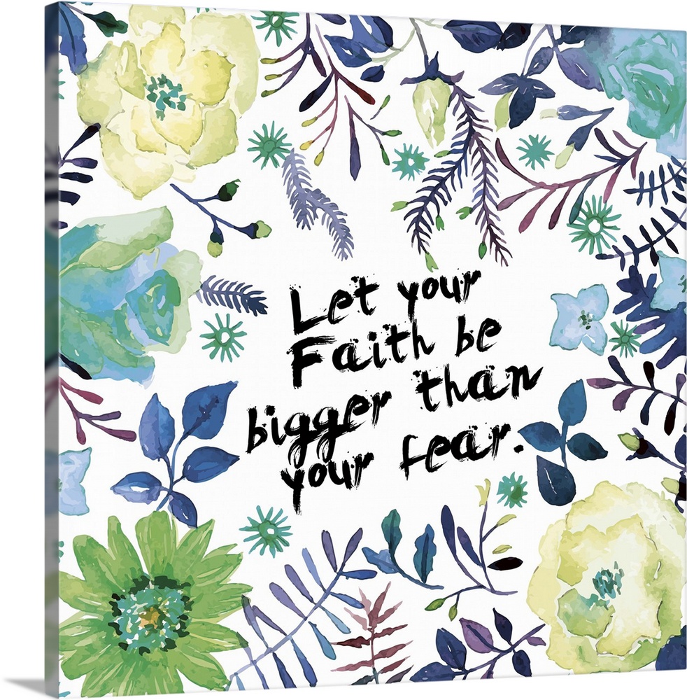"Let your faith be bigger than your fear" decorated with watercolor flowers, leaves, and vines.