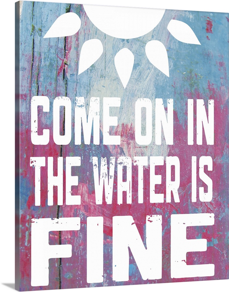 The words "Come on in, the water is fine" and a sun shape on a pink and blue textured background.